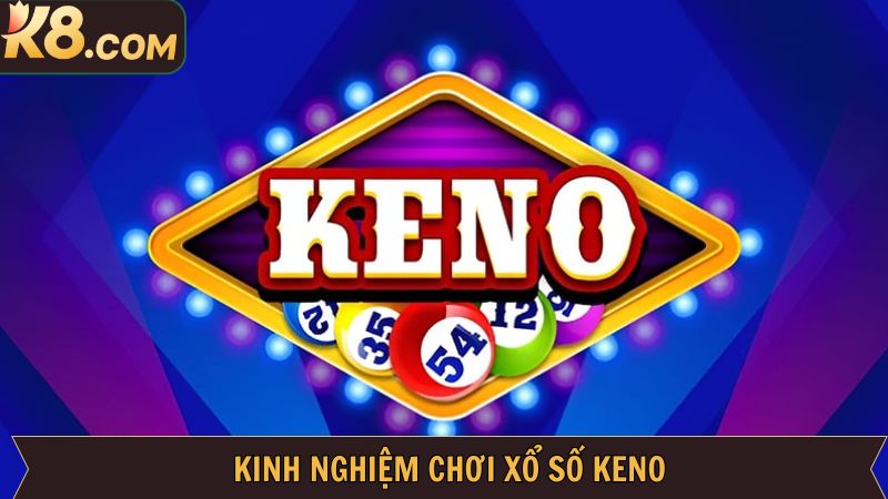 Bí chơi chơi Keno thắng đậm mà cao thủ chia sẻ