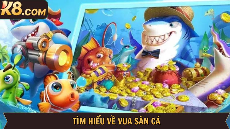 Giới thiệu thông tin sơ lược về game vua săn cá