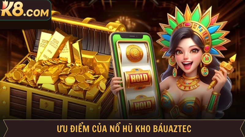 Những ưu điểm nổi trội về kho báu Aztec dành cho bạn